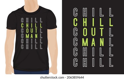 Chill out Men Typography text t-shirt Chest print design Ready to print. Modern, lettering t shirt vector illustration isolated on black template view. Apparel design for print on demand Business. 