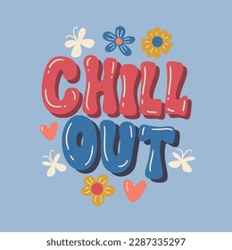 Chill out - retro illustration with text and cute daisy flowers in style 70s 80s. Slogan design for t-shirts, cards, posters. Print designing on pillows. Positive motivation quote, vector graphics.