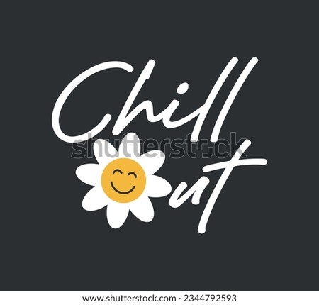 chill out slogan with smiling face, vector illustration for fashion, card, cover designs, smiley, smiling daisy
