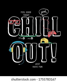 Chill out! slogan text with vector illustrations, for t-shirt prints, posters and other uses.