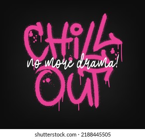 Chill out slogan. Urban street graffiti style with splash effects and drops in neon pink colour on black background. Print for graphic tee, sweatshirt, poster. Vector illustration