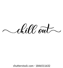 Chill out - vector calligraphic inscription with smooth lines. Motivational poster.