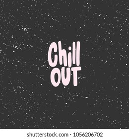 Chill out. Vector hand drawn calligraphic ink brush illustration design. Bubble comics pop art style poster. t shirt print, social media blog content, birthday card invitation, video cover