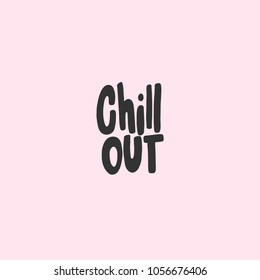 Chill out. Vector hand drawn calligraphic brush stroke illustration design. Comics pop art style poster, t shirt print, social media blog content, birthday card invitation, vlog cover