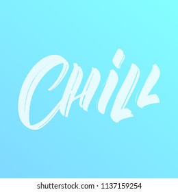 Chill. Script brush lettering inscription quote Chill.