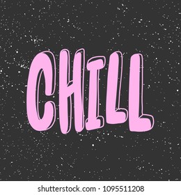 Chill. Sticker for social media content. Vector hand drawn illustration design. Bubble pop art comic style poster, t shirt print, post card, video blog cover