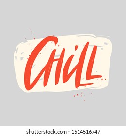 Chill vector brush lettering inscription. Isolated typography print.
