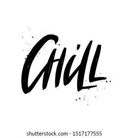 Chill vector brush lettering inscription. Isolated typography print.