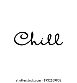 Chill vector cursive script. Vector illustration, hand drawn calligraphy. Black lettering isolated on white background. Design for postcard, banner, prints, t-shirt, greeting cards