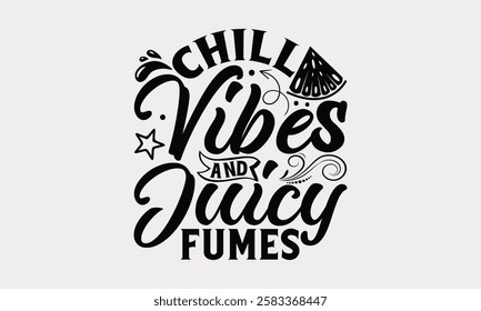 Chill vibes and juicy fumes - Summer Watermelon Quote T-shirt Design, Hand Drawn Lettering, Summer Vibes