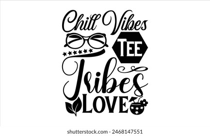 Chill Vibes Tee Tribes Love - summer T shirt Design, Sweet Summer Time