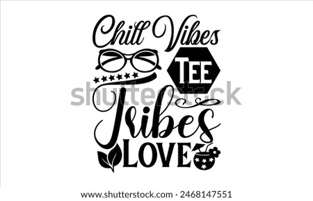 Chill Vibes Tee Tribes Love - summer T shirt Design, Sweet Summer Time