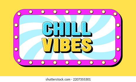 Chill Vibes texto, ánimo positivo. Plantilla de banner con la frase de saludo Chill Vibes dentro del marco con lámparas. Cita y eslogan, tipografía vectorial con letras negrita 3d, diseño de arte pop creativo para publicidad