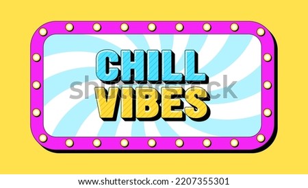 Chill Vibes text, positive mood. Template of banner with greeting phrase Chill Vibes inside frame with lamps. Quote and slogan, vector typography with bold 3d letters, creative pop art design for ad