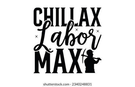  Chillax Labor Max - Lettering design for greeting banners, Mouse Pads, Prints, Cards and Posters, Mugs, Notebooks, Floor Pillows and T-shirt prints design.
