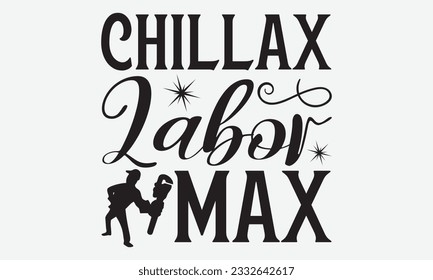 Chillax Labor Max - Labour svg Typografie T-Shirt Design. Feiern in kalligrafischem Text oder Schrift Labour im Nahen Osten. Grußkarten, Vorlagen und Becher. EPS10.