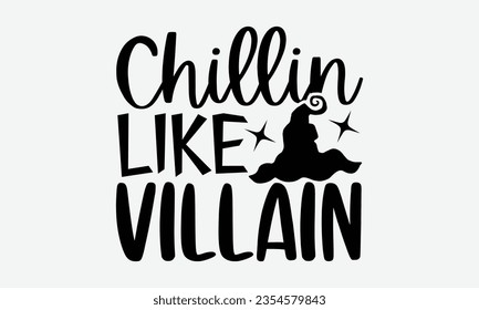 Chillin Like Villain - Halloween t-shirt design,  Halloween Onesie SVG, typography t-shirt design, Vector EPS Editable Files, For stickers, Templet, mugs, etc.