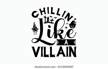 Chillin' Like A Villain - Halloween T-Shirt Design, Illustration Written Vector T Shirt Design, Bags, Posters, Cards, Isolated On White Background.