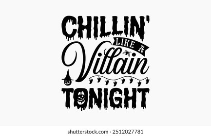 Chillin' Like A Villain Tonight - Halloween T-Shirt Design, Handmade Calligraphy Vector Illustration, Silhouette Cameo, Cricut, Eps, Files For Cutting.