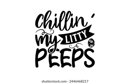  Chillin' litty my peeps - on white background,Instant Digital Download. Illustration for prints on t-shirt and bags, posters
