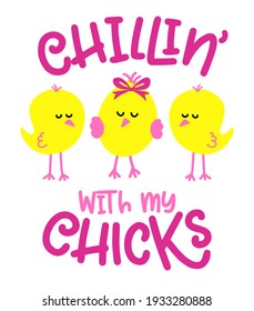 Chillin with my Chicks - Cute cocks saying. Funny calligraphy for spring holiday or Easter egg hunt. Perfect for advertising, poster, announcement or greeting card. Beautiful little yellow peeps.