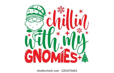 chillin with my gnomies- Christmas SVG and T shirt design, Good for scrapbooking, holiday vector, gift cad, templet, Christmas Quote Design, EPS 10