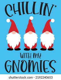 Chillin With My Gnomies, Merry Christmas, Santa, Christmas Holiday, Vector Illustration Files