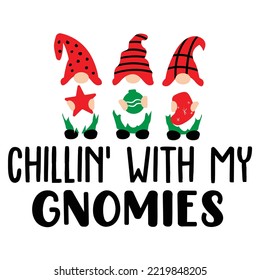 Chillin with my gnomies Merry Christmas shirt print template, funny Xmas shirt design, Santa Claus funny quotes typography design