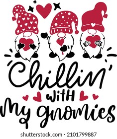 Chillin With My Gnomies Quotes, Valentine Gnome Lettering Quotes For Printable Poster, Tote Bag, Mugs, T-Shirt Design,  Chillin With My Gnomies Quotes