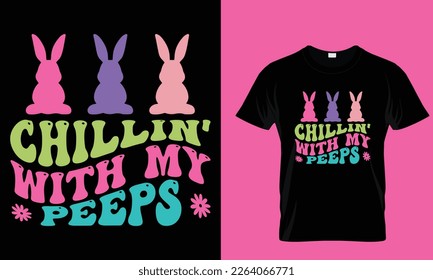 Chillin' with my peeps, easter day special typography t-shirt design. bunny special t-shirt design. happy easter day