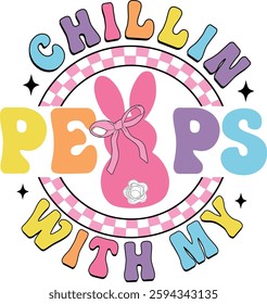 Chillin with my Peeps, Easter,  Retro Bunny, Funny Shirt, Retro,Sublimation Design, EPS Files for Cricut. Tshirt Design