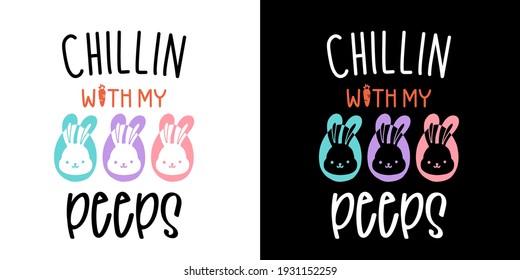 Chillin With My Peeps, Happy Easter Day Isolated On White Background. Handwriting Design. For T Shirt, Greeting Card Or Poster Design Background Vector Illustration.