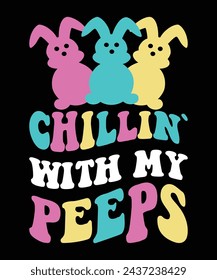 Chillin` With My Peeps Happy Easter day shirt print template typography design for Easter day Easter Sunday rabbits vector bunny egg illustration art