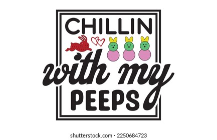 Chillin with my peeps svg, Easter svg, Happy Easter svg design, Easter Cut File, Hoppy t shirt, Bunny and spring svg, Egg for Kids, Cut File Cricut