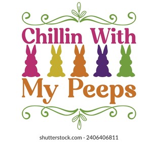 Chillin With My Peeps T-shirt, Happy easter T-shirt, spring holiday, Easter Cut File,  Bunny and spring T-shirt, Egg for Kids, Easter Funny Quotes
