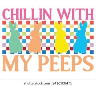 Chillin With My Peeps T-shirt, Happy Easter T-shirt, Easter Saying,Spring SVG,Bunny and spring T-shirt, Easter Quotes svg,Easter shirt, Easter Funny Quotes, Cut File for Cricut svg