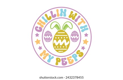 Chillin con mis peeps, svg de Pascua, camisa de conejito, diseño de camiseta de día de Pascua feliz Paquete, Pascua retro, svg de Pascua divertido, ilustración vectorial imprimible, vacaciones, archivos de corte Cricut, silueta, png, cara de conejito