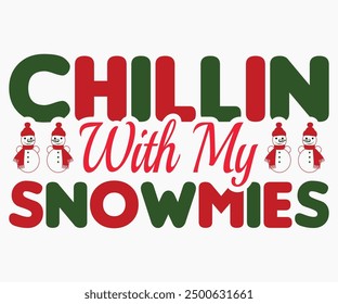 Chillin With My Snowmies Svg,Christmas Svg,Christmas Funny Shirt,Calligraphy t shirt,Christmas Silhouette,Christmas Says Svg,Cut File,Silhouette,T-shirt Commercial Use