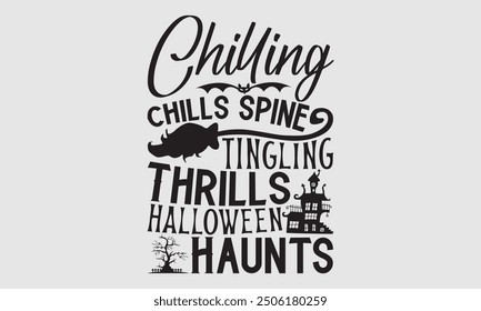 Chilling Chills Spine Tingling Thrills Halloween Haunts - Halloween T shirt Design, Handmade calligraphy vector illustration, Typography Vector for poster, banner, flyer and mug.