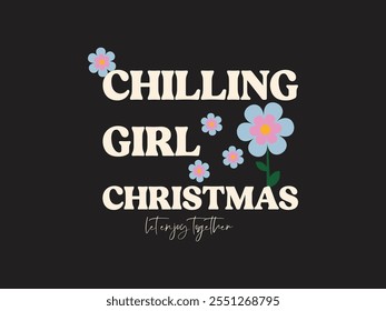 Chilling girl Christmas floral typography t shirt design