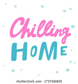 Chilling home. Sticker for social media content. Vector hand drawn illustration with cartoon lettering. Bubble pop art comic style poster, t shirt print, post card, video blog cover