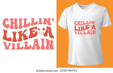 Chilling Like A Villain T-shirt Design, Retro T-shirt Design, typography t-shirt Design.