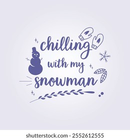 chilling with my snowman typography style illustration vector template background design, winter season text design for wallpaper