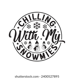 Chilling with my snowmies,Winter,Funny Winter,Winter T shirt Design Template Cut File Typography,Winter Files for Cutting Cricut and Silhouette Printable Vector Illustration,New year,Merry Christmas