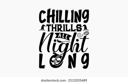 Chilling Thrills All Night Long - Halloween T-Shirt Design, Illustration Written Vector T Shirt Design, Bags, Posters, Cards, Isolated On White Background.