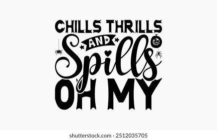 Chills Thrills And Spills Oh My - Halloween T-Shirt Design, Illustration With Hand-Lettering And Decoration Elements, Posters, Cards, Isolated White Background.