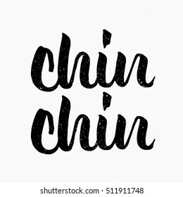 Chin chin. Ink hand lettering. Modern brush calligraphy. Handwritten phrase. Inspiration graphic design typography element. Cute simple vector sign.