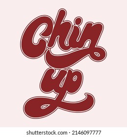 Chin up. Vector handwritten lettering. Template for card, poster, banner, print for t-shirt, pin, badge, patch.