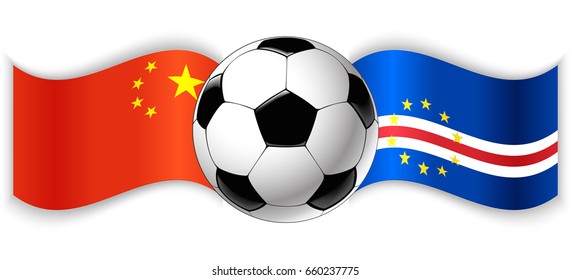 Chinese and Cabo Verdean wavy flags with football ball. China combined with Cape Verde isolated on white. Football match or international sport competition concept.