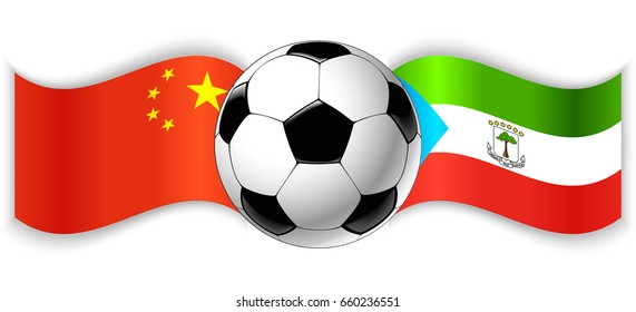 Chinese and Equatorial Guinean wavy flags with football ball. China combined with Equatorial Guinea isolated on white. Football match or international sport competition concept.